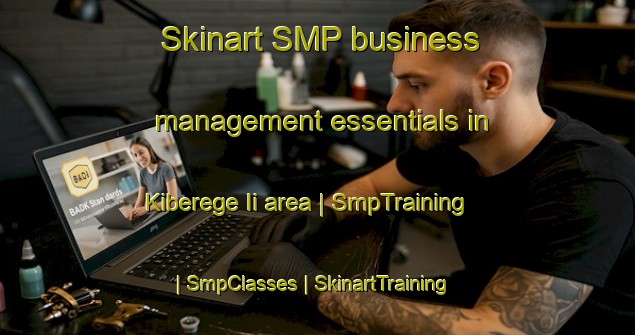 Skinart SMP business management essentials in Kiberege Ii area | SmpTraining | SmpClasses | SkinartTraining-Rwanda